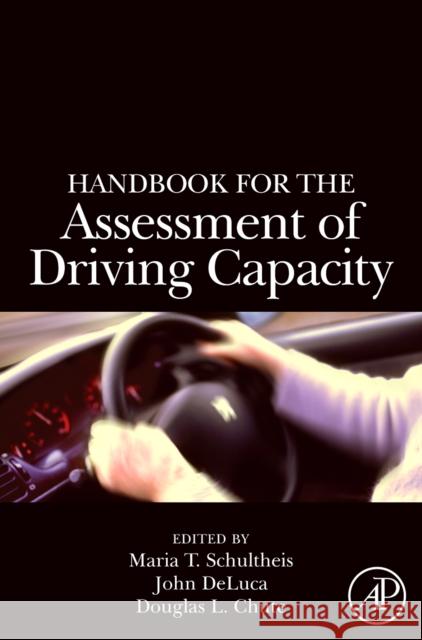 Handbook for the Assessment of Driving Capacity Maria T. Schultheis John DeLuca Douglas Chute 9780126312553 Academic Press
