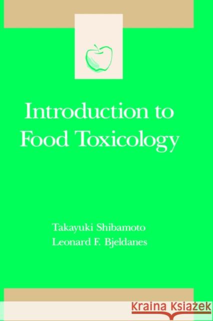 Introduction to Food Toxicology Takayuki Shibamoto Leonard F. Bjeldanes Steve Taylor 9780126400250 Academic Press