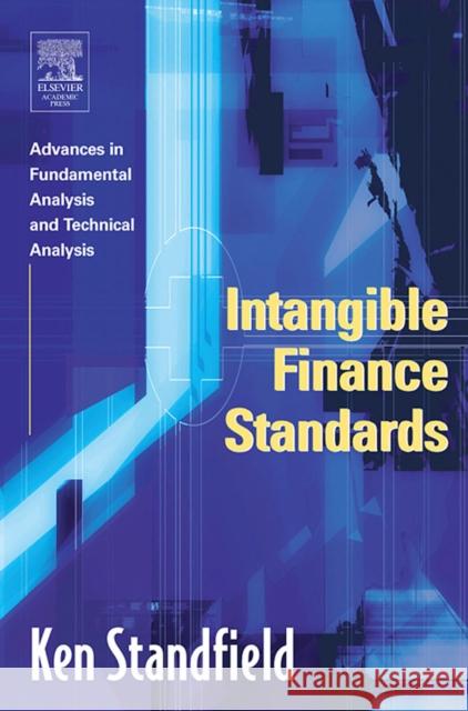 Intangible Finance Standards: Advances in Fundamental Analysis and Technical Analysis Ken Standfield (The International Intangible Management Standards Institute, Australia) 9780126635539 Elsevier Science Publishing Co Inc