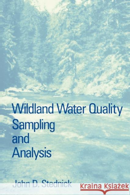 Wildland Water Quality Sampling and Analysis John D. Stednick (Colorado State University, Fort Collins, U.S.A.) 9780126641004 Elsevier Science Publishing Co Inc