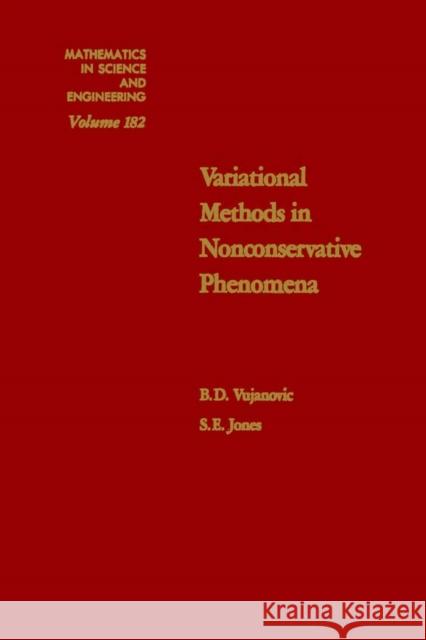 Variational Methods in Nonconservative Phenomena: Volume 182 Vujanovic, B. D. 9780127284507 Academic Press