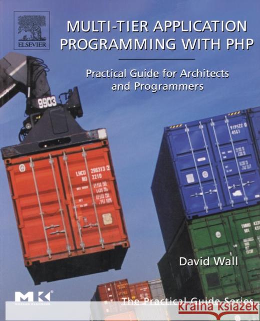Multi-Tier Application Programming with PHP: Practical Guide for Architects and Programmers David Wall 9780127323503 Elsevier Science & Technology