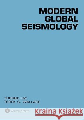 Modern Global Seismology: Volume 58 Lay, Thorne 9780127328706 Academic Press