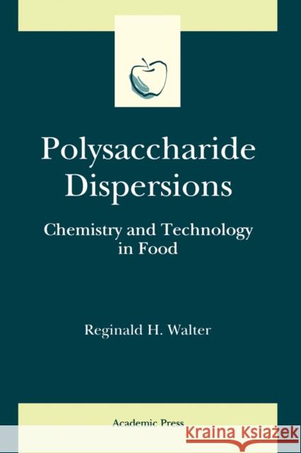Polysaccharide Dispersions: Chemistry and Technology in Food Walter, Reginald H. 9780127338651 Academic Press