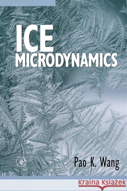 Ice Microdynamics Pao K. Wang (University of Wisconsin-Madison) 9780127346038 Elsevier Science Publishing Co Inc