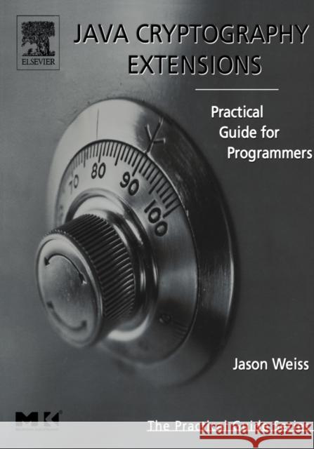 Java Cryptography Extensions: Practical Guide for Programmers Jason R. Weiss (Sybase Inc., Dublin, CA) 9780127427515 Elsevier Science & Technology
