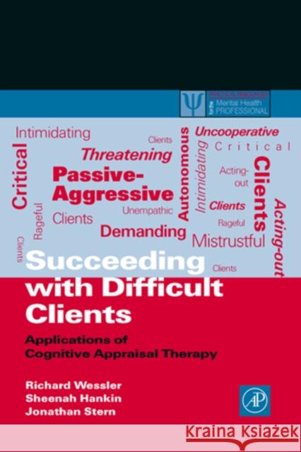 Succeeding with Difficult Clients: Applications of Cognitive Appraisal Therapy Richard L. Wessler (Cognitive Psychotherapy Services, New York, New York, U.S.A.), Sheenah Hankin (Cognitive Psychothera 9780127444703 Elsevier Science Publishing Co Inc