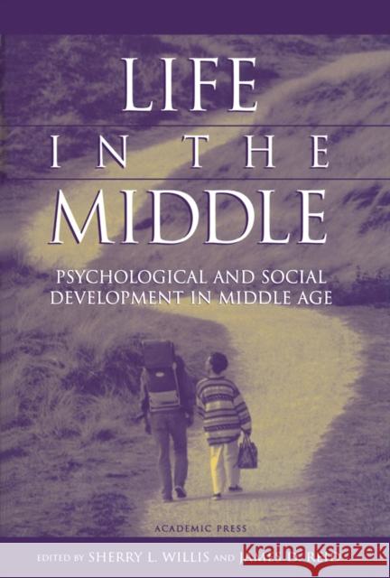 Life in the Middle: Psychological and Social Development in Middle Age Willis, Sherry L. 9780127572307 Academic Press