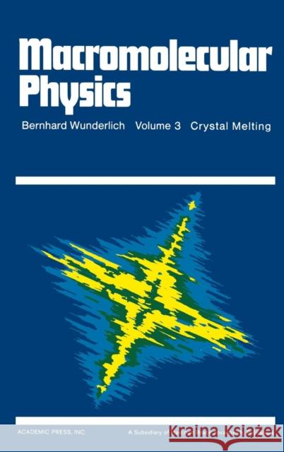 Macromolecular Physics: Crystal Melting Wunderlich, Bernhard 9780127656038 Academic Press