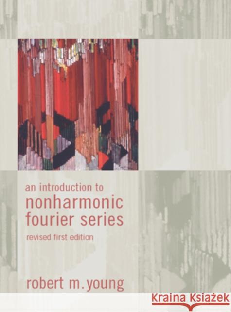 An Introduction to Non-Harmonic Fourier Series, Revised Edition, 93 Robert M. Young 9780127729558 Academic Press