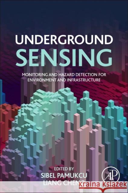 Underground Sensing: Monitoring and Hazard Detection for Environment and Infrastructure  9780128031391 
