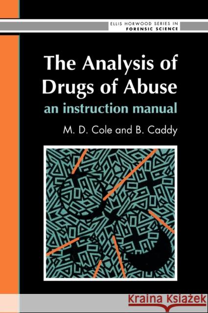 The Analysis Of Drugs Of Abuse: An Instruction Manual: An Instruction Manual Cole 9780130350985 CRC Press