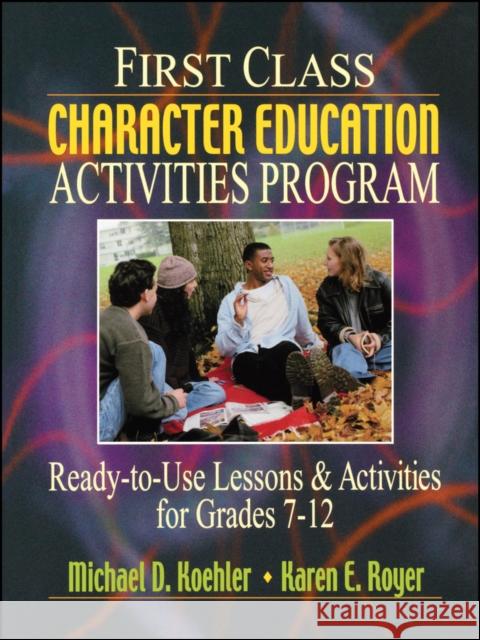 First Class Character Education Activities Program: Ready-To-Use Lessons and Activities for Grades 7 - 12 Koehler, Michael D. 9780130425867 Jossey-Bass