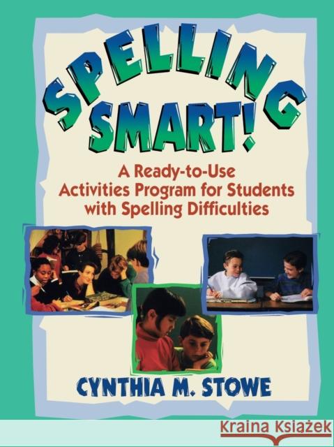 Spelling Smart!: A Ready-To-Use Activities Program for Students with Spelling Difficulties Stowe, Cynthia M. 9780130449788 Jossey-Bass