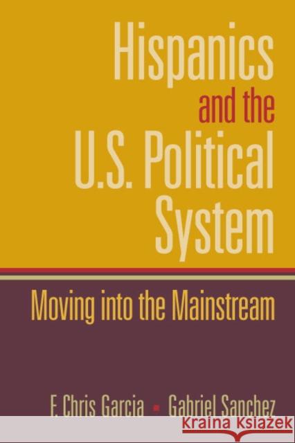 Hispanics and the U.S. Political System: Moving Into the Mainstream Garcia, Chris 9780130615008 Prentice Hall