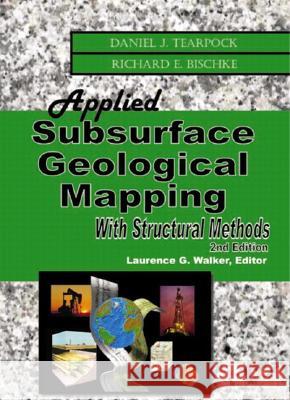Applied Subsurface Geological Mapping : With Structural Methods Daniel J. Tearpock Richard E. Bischke Richard E. Bischke 9780130919489 Prentice Hall PTR