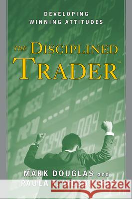 The Disciplined Trader: Developing Winning Attitudes Douglas, Mark 9780132157575 Prentice Hall Press