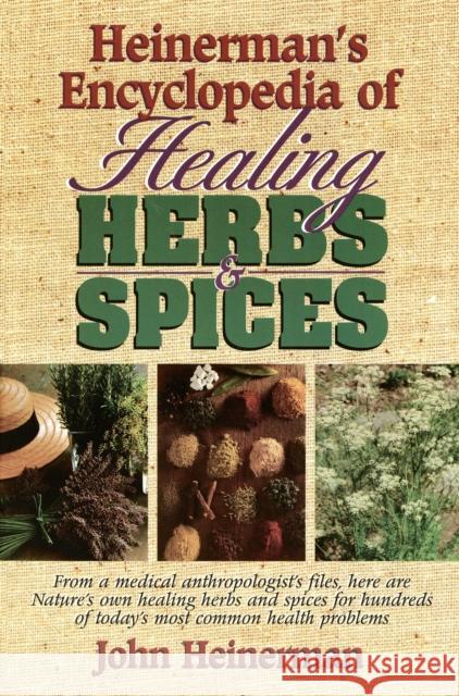 Heinerman's Encyclopedia of Healing Herbs & Spices: From a Medical Anthropologist's Files, Here Are Nature's Own Healing Herbs and Spices for Hundreds John Heinerman 9780133102109 Prentice Hall Press