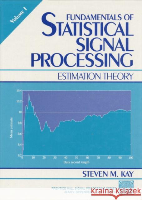 Fundamentals of Statistical Processing: Estimation Theory, Volume 1 Kay, Steven 9780133457117 Prentice Hall PTR