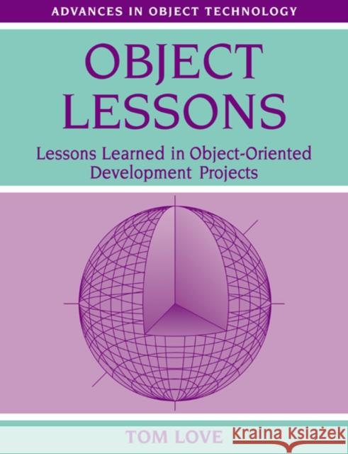 Object Lessons: Lessons Learned in Object-Oriented Development Projects Love, Tom 9780134724324 Cambridge University Press