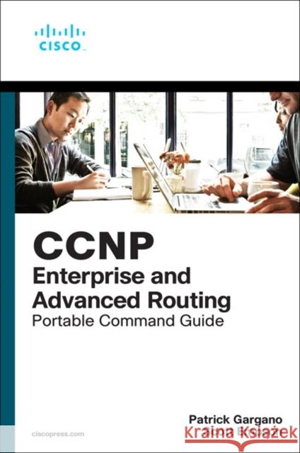 CCNP and CCIE Enterprise Core & CCNP Enterprise Advanced Routing Portable Command Guide: All Encor (350-401) and Enarsi (300-410) Commands in One Comp Gargano, Patrick 9780135768167 Pearson Education (US)