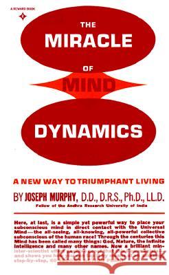 The Miracle of Mind Dynamics: A New Way to Triumphant Living Murphy, Joseph 9780135853986 Reward Books