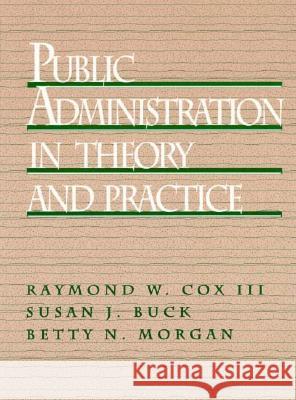 Public Administration in Theory and Practice Raymond W. Cox Betty N. Morgan Susan J. Buck 9780137393848 Prentice Hall