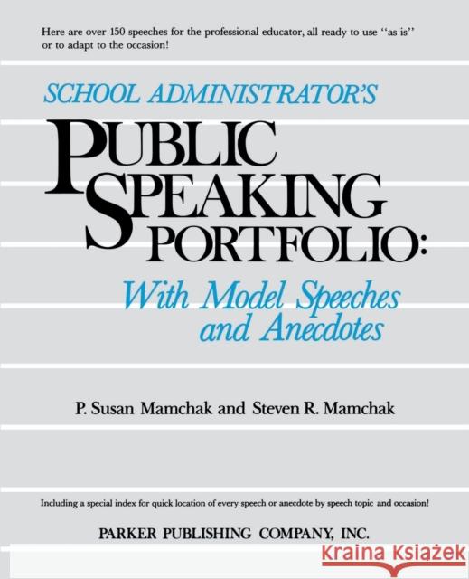 School Administrator's Public Speaking Portfolio: With Model Speeches and Anecdotes Mamchak, P. Susan 9780137925568 Jossey-Bass