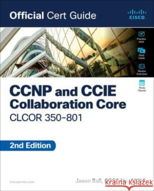 CCNP and CCIE Collaboration Core CLCOR 350-801 Official Cert Guide Jason Ball 9780138200947 Pearson Education (US)