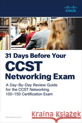 31 Days Before your Cisco Certified Support Technician (CCST) Networking 100-150 Exam: A Day-By-Day Review Guide for the CCST-Networking Certification Exam Allan Johnson 9780138222918 Pearson Education (US)