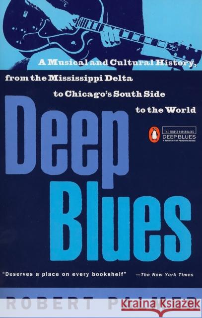 Deep Blues: A Musical and Cultural History of the Mississippi Delta Palmer, Robert 9780140062236 Penguin Books