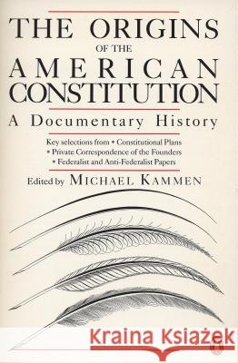 The Origins of the American Constitution: A Documentary History Michael G. Kammen 9780140087444 Penguin Books
