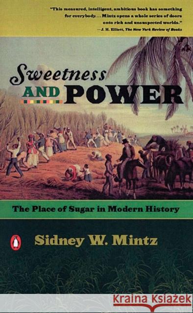 Sweetness and Power: The Place of Sugar in Modern History Sidney W. Mintz 9780140092332 Penguin Books