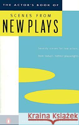 The Actor's Book of Scenes from New Plays: 70 Scenes for Two Actors, from Today's Hottest Playwrights Eric Lane Nina Shengold Nina Shengold 9780140104875 Penguin Books