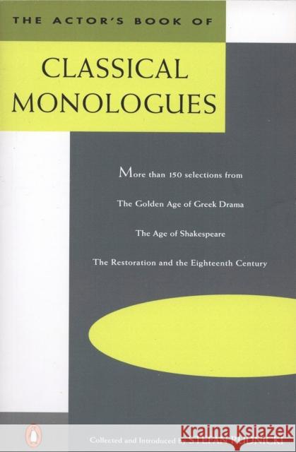 The Actor's Book of Classical Monologues: More Than 150 Selections from the Golden Age of Greek Drama, the Age of Shakespeare, the Restoration and the Stefan Rudnicki Various                                  Stefan Rudnicki 9780140106763 Penguin Books