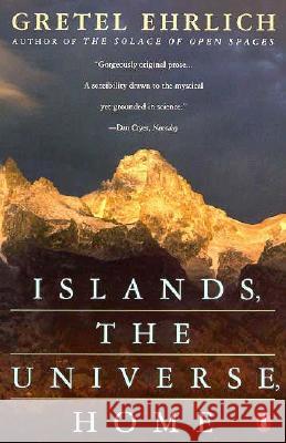 Islands, the Universe, Home Gretel Ehrlich 9780140109078 Penguin Books