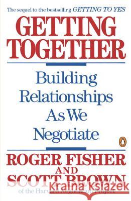 Getting Together: Building Relationships as We Negotiate Roger Fisher Scott Brown 9780140126389 Penguin Books