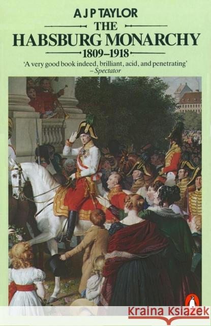 The Habsburg Monarchy 1809-1918: A History of the Austrian Empire and Austria-Hungary A J P Taylor 9780140134988 0