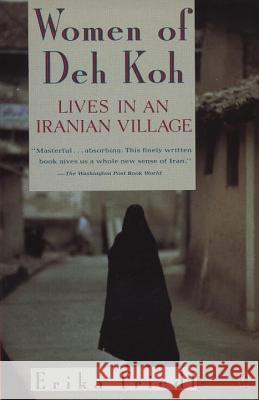 The Women of Deh Koh: Lives in an Iranian Village Erika Friedl 9780140149937 Penguin Books