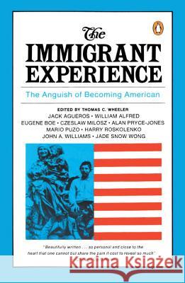 The Immigrant Experience: The Anguish of Becoming American Thomas Wheeler Thomas C. Wheeler 9780140154467 Penguin Books