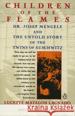 Children of the Flames: Dr. Josef Mengele and the Untold Story of the Twins of Auschwitz Lucette Matalon Lagnado Lucette Matalo Sheila Cohn Dekel 9780140169317 Penguin Books