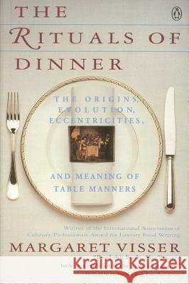 The Rituals of Dinner: Visser, Margaret Margaret Visser 9780140170795 Penguin Books