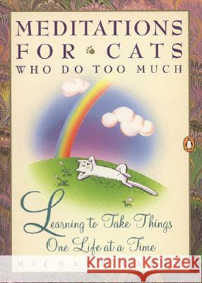 Meditations for Cats Who Do Too Much: Learning to Take Things One Life at a Time Cader, Michael 9780140177992 Penguin Books
