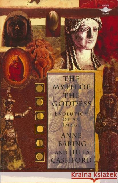 The Myth of the Goddess: Evolution of an Image Jules Cashford 9780140192926 Penguin Books Ltd