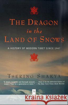 The Dragon in the Land of Snows: A History of Modern Tibet Since 1947 Tsering                                  Tsering Shakya 9780140196153 Penguin Books