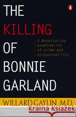 The Killing of Bonnie Garland: A Question of Justice Willard Gaylin 9780140250954 Penguin Books