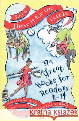 Let's Hear It for the Girls: 375 Great Books for Readers 2-14 Erica Bauermeister Holly Smith 9780140257328 Penguin Books