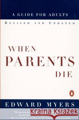 When Parents Die: A Guide for Adults Edward Myers 9780140262315 Penguin Books