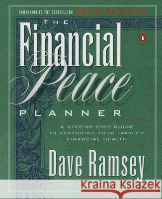 The Financial Peace Planner: A Step-By-Step Guide to Restoring Your Family's Financial Health Dave Ramsey 9780140264685 Penguin Books