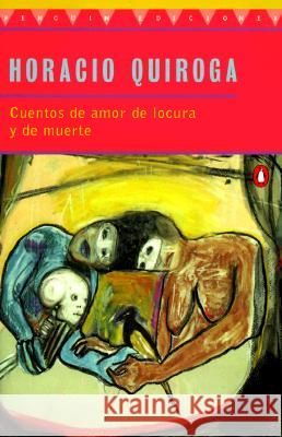 Cuentos de Amor de Locura Y de Muerte Horacio Quiroga 9780140266313 Penguin Books